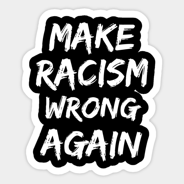 Make Racism wrong again Sticker by dennex85